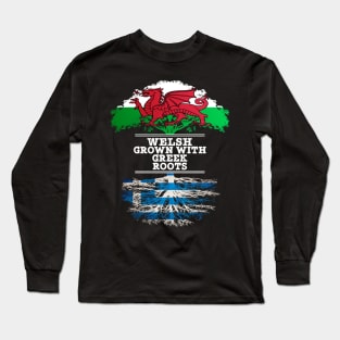 Welsh Grown With Greek Roots - Gift for Greek With Roots From Greece Long Sleeve T-Shirt